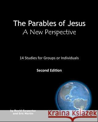 The Parables of Jesus: A New Perspective: Second Edition David Carpenter Eric Martin 9781468144475 Createspace - książka