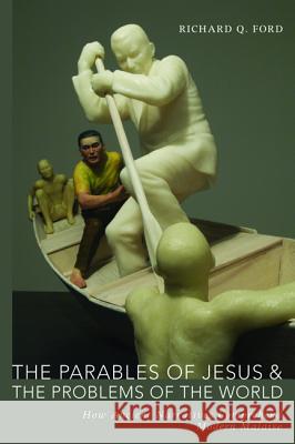 The Parables of Jesus and the Problems of the World Richard Q. Ford 9781498232975 Cascade Books - książka