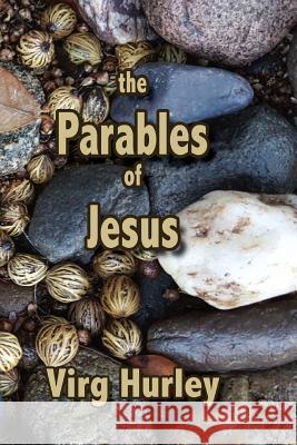 The Parables of Jesus: The Parables of Jesus Virg a. Hurley 9781546650096 Createspace Independent Publishing Platform - książka