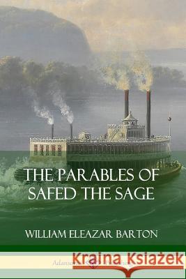 The Parables of Safed the Sage William Eleazar Barton 9780359747320 Lulu.com - książka