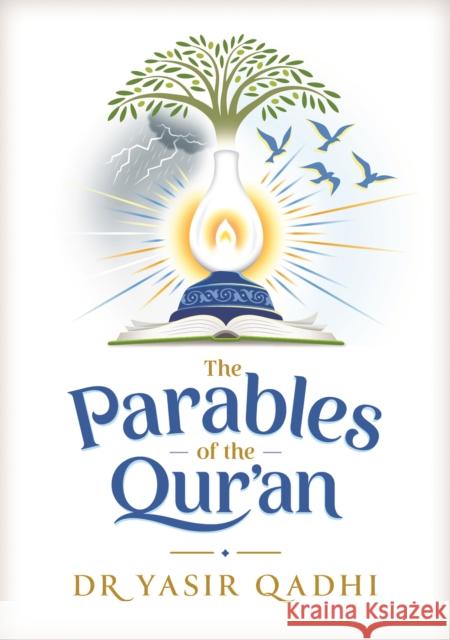 The Parables of the Qur'an Yasir Qadhi 9781847741790 Kube Publishing Ltd - książka
