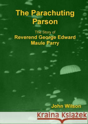 The Parachuting Parson John Wilson 9781326645045 Lulu.com - książka