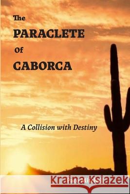 The Paraclete of Caborca: A Collision with Destiny Paco Mitchell 9780911738094 Lockhart Press, the - książka