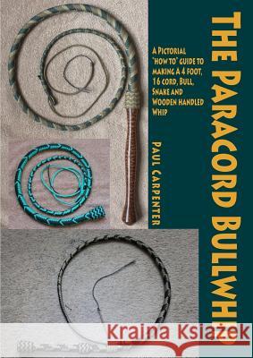 The Paracord Bullwhip Paul Carpenter 9781291924572 Lulu.com - książka