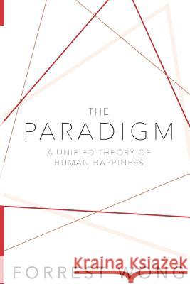 The Paradigm: A Unified Theory of Human Happiness Feliciano, Noel 9781544172637 Createspace Independent Publishing Platform - książka