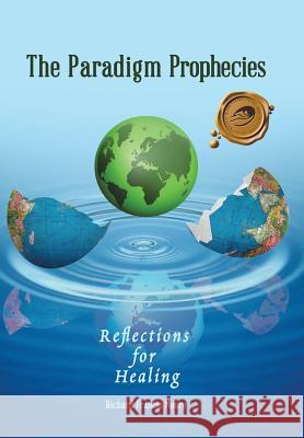 The Paradigm Prophecies: Reflections for Healing Richard Francis Moore 9781490774961 Trafford Publishing - książka