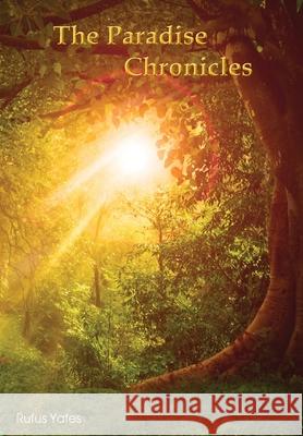 The Paradise Chronicles Rufus Yates 9781647491079 Go to Publish - książka