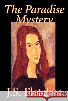 The Paradise Mystery by J. S. Fletcher, Fiction, Mystery & Detective, Historical Fletcher, J. S. 9781598187410 Aegypan - książka