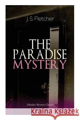 THE PARADISE MYSTERY (Murder Mystery Classic): British Crime Thriller J S Fletcher 9788027330157 e-artnow - książka