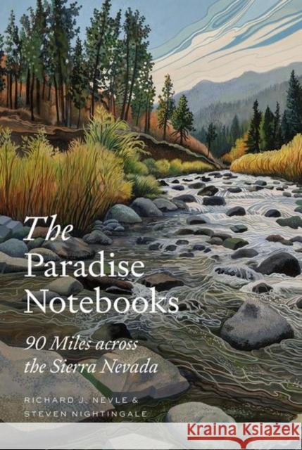 The Paradise Notebooks: 90 Miles Across the Sierra Nevada Richard J. Nevle Steven Nightingale Mattias Lanas 9781501762697 Cornell University Press - książka