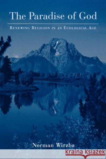 The Paradise of God: Renewing Religion in an Ecological Age Wirzba, Norman 9780195333503 Oxford University Press, USA - książka