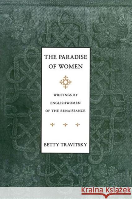 The Paradise of Women: Writings by Englishwomen in the Renaissance Travitsky, Betty 9780231068857 Columbia University Press - książka