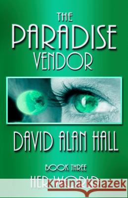 The Paradise Vendor - Book Three: Her World David Alan Hall 9781492918417 Createspace - książka