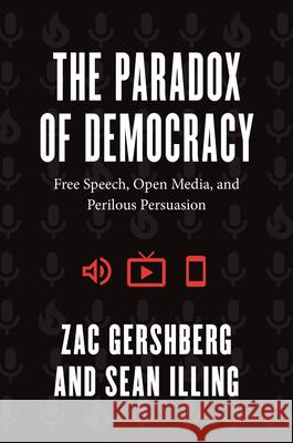 The Paradox of Democracy: Free Speech, Open Media, and Perilous Persuasion Zac Gershberg Sean Illing 9780226681702 University of Chicago Press - książka