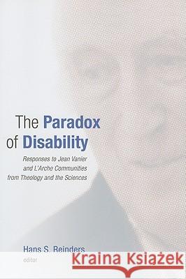 The Paradox of Disability: Responses to Jean Vanier and l'Arche Communities from Theology and the Sciences Reinders, Hans S. 9780802865113 Wm. B. Eerdmans Publishing Company - książka