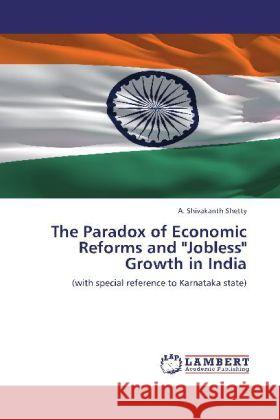 The Paradox of Economic Reforms and Jobless Growth in India A Shivakanth Shetty 9783848426485 LAP Lambert Academic Publishing - książka