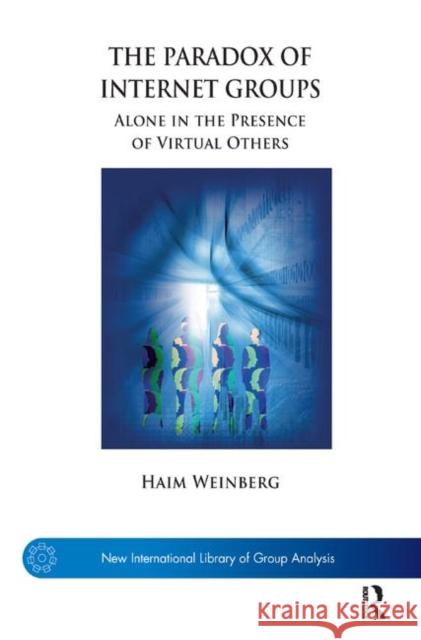 The Paradox of Internet Groups: Alone in the Presence of Virtual Others Weinberg, Haim 9780367328412 Taylor and Francis - książka