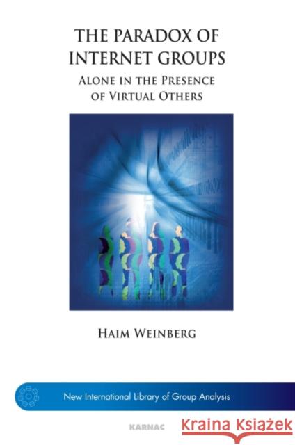 The Paradox of Internet Groups: Alone in the Presence of Virtual Others Weinberg, Haim 9781855758933  - książka