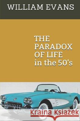 The Paradox of Life: in the 50's Evans, William 9781520897677 Independently Published - książka