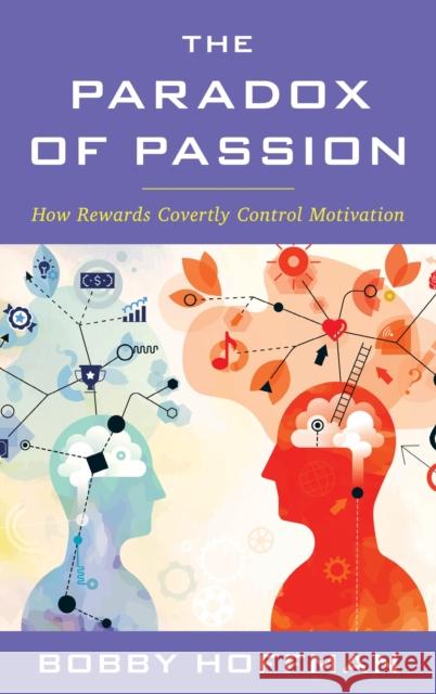 The Paradox of Passion: How Rewards Covertly Control Motivation Bobby Hoffman 9781538197196 Bloomsbury Academic - książka