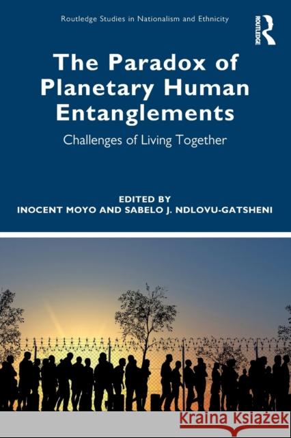 The Paradox of Planetary Human Entanglements: Challenges of Living Together Moyo, Inocent 9781032334172 Taylor & Francis Ltd - książka