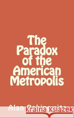 The Paradox of the American Metropolis Alan Rabinowitz 9781534615564 Createspace Independent Publishing Platform - książka