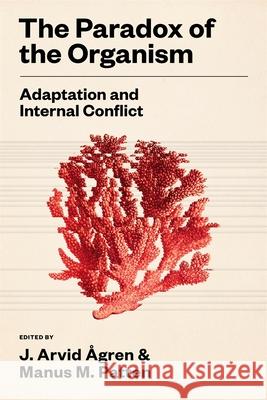 The Paradox of the Organism: Adaptation and Internal Conflict J. Arvid ?gren Manus M. Patten 9780674296381 Harvard University Press - książka