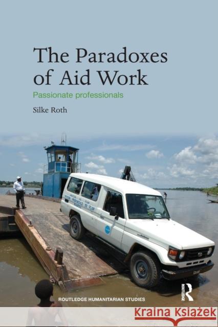 The Paradoxes of Aid Work: Passionate Professionals Silke Roth 9781138200005 Routledge - książka