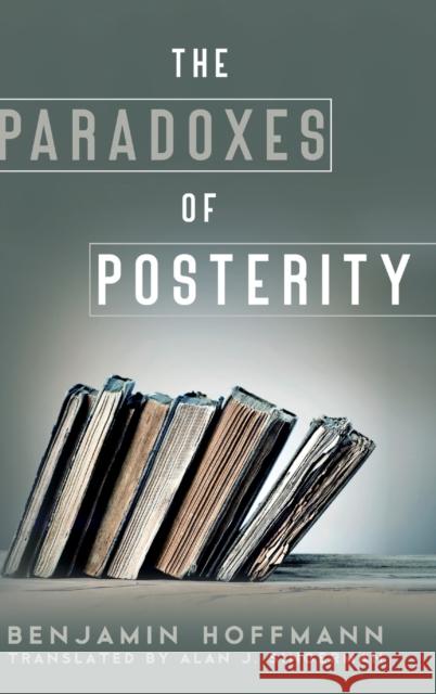 The Paradoxes of Posterity Benjamin Hoffmann Alan J. Singerman 9780271087030 Penn State University Press - książka