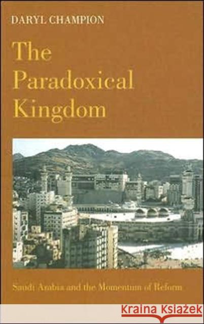 The Paradoxical Kingdom: Saudi Arabia and the Momentum of Reform Champion, Daryl 9780231128155 Columbia University Press - książka