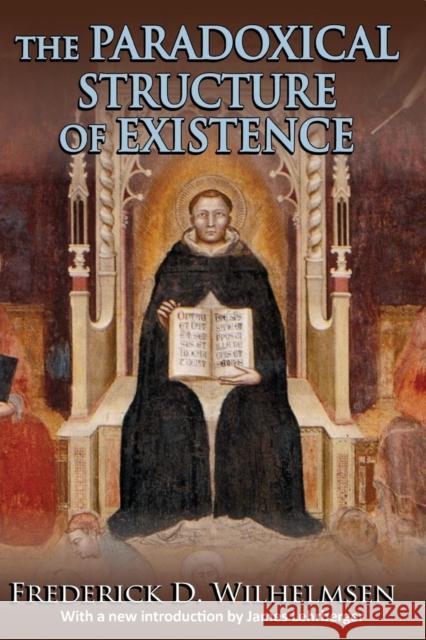 The Paradoxical Structure of Existence Frederick D. Wilhelmsen James Lehrberger 9781412856126 Transaction Publishers - książka