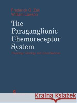 The Paraganglionic Chemoreceptor System: Physiology, Pathology and Clinical Medicine Zak, F. G. 9781461256700 Springer - książka