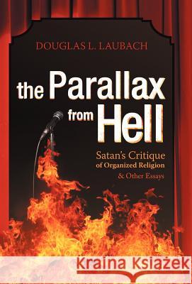 The Parallax from Hell: Satan's Critique of Organized Religion and Other Essays Laubach, Douglas L. 9781469798349 iUniverse.com - książka