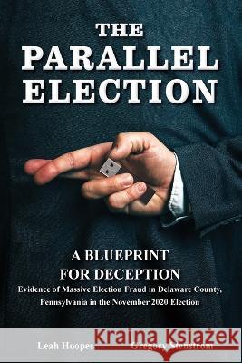 The Parallel Election: A Blueprint for Deception Stenstrom, Gregory 9781958682296 Interrita - książka