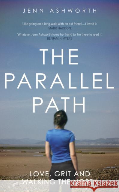 The Parallel Path: Love, Grit and Walking the North Jenn Ashworth 9781399725057 Hodder & Stoughton - książka