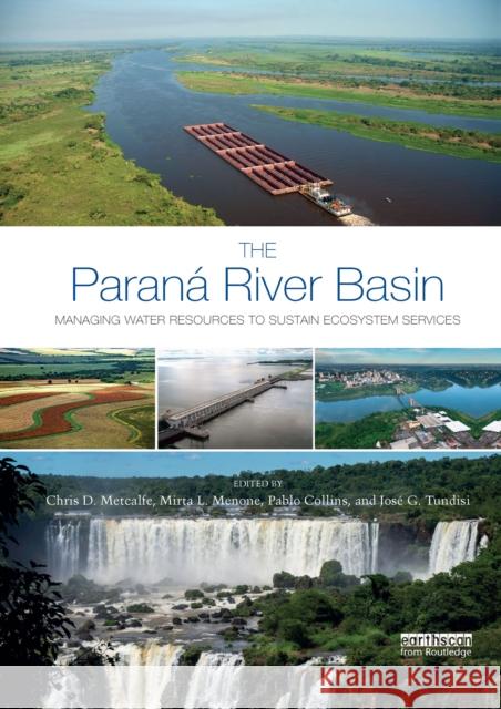 The Paraná River Basin: Managing Water Resources to Sustain Ecosystem Services Metcalfe, Chris D. 9781032336114 Routledge - książka