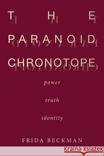 The Paranoid Chronotope: Power, Truth, Identity Frida Beckman 9781503630482 Stanford University Press - książka