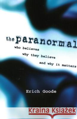 The Paranormal: Who Believes, Why They Believe, and Why It Matters Erich Goode 9781616144913 Prometheus Books - książka