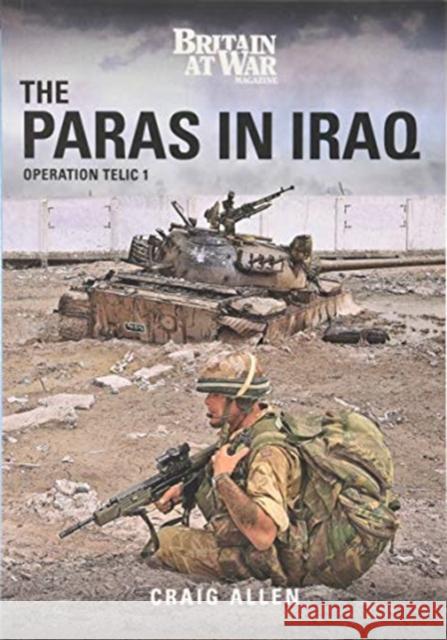 THE PARAS IN IRAQ: Operation Telic 1 Craig Allen 9781913295905 Key Publishing Ltd - książka