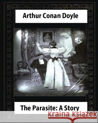 The Parasite: A Story (Annotated), by Arthur Conan Doyle: Howard Pyle (March 5, 1853-November 9, 1911)illustrated Pyle, Howard 9781530987788 Createspace Independent Publishing Platform - książka