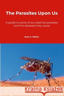 The Parasites Upon Us Mark David Walker 9781445771632 Lulu.com - książka