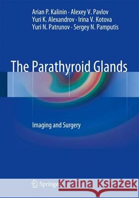 The Parathyroid Glands: Imaging and Surgery Kalinin, Arian P. 9783642308727 Springer - książka