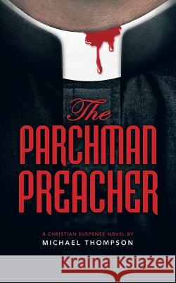 The Parchman Preacher: A Christian Suspense Novel Michael Thompson, PH D (University of Durham UK) 9781452577456 Balboa Press - książka