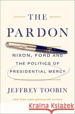 The Pardon: Nixon, Ford and the Politics of Presidential Mercy Jeffrey Toobin 9781668084946 Simon & Schuster - książka