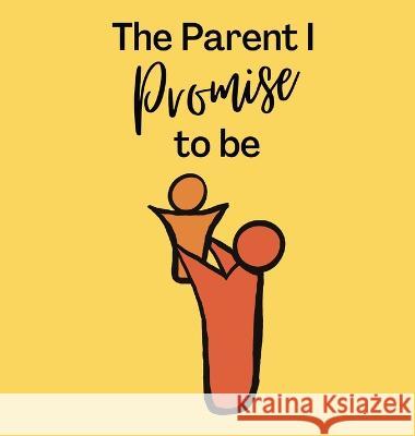 The Parent I Promise to be Kaitlyn Joaquin 9781738783601 Kaitlyn Joaquin - książka