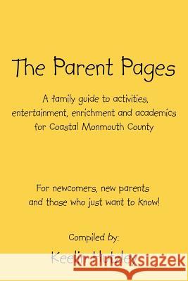 The Parent Pages: A Family Guide to activities, entertainment, enrichment and academics for Coastal Monmouth County Hutzley, Keelin 9781425949761 Authorhouse - książka