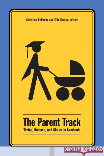 The Parent Track: Timing, Balance, and Choice in Academia Christina Deroche Ellie Berger 9781771122412 Wilfrid Laurier University Press - książka