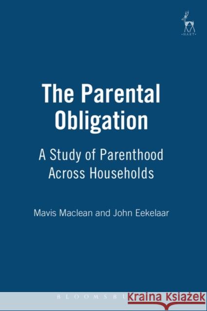 The Parental Obligation: A Study of Parenthood Across Households MacLean, Mavis 9781901362220 Hart Publishing - książka
