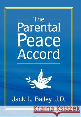 The Parental Peace Accord Jack L. Baile 9781425996284 Authorhouse - książka