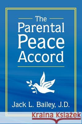 The Parental Peace Accord Jack L. Baile 9781425996291 Authorhouse - książka